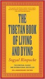 Tibetan Book of Living and Dying: The Spiritual Classic and International Bestseller - 