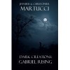 Dark Creations: Gabriel Rising - Jennifer Martucci,  Christopher Martucci