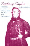 Zachary Taylor : Soldier, Planter, Statesman of the Old Southwest - K. Jack Bauer