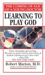 Learning to Play God: The Coming of Age of a Young Doctor - Robert Marion