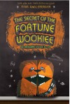 The Secret of the Fortune Wookiee - Tom Angleberger, Cece Bell