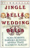 Jingle Bells, Wedding Bells (All I Want for Christmas + A Very merry Step-Christmas + Jack's Ornament + The Forever Gift) - Myrna Temte, Elizabeth August, Barbara Boswell, Nora Roberts