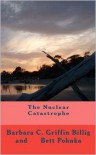 The Nuclear Catastrophe - Barbara C. Griffin Billig, Bett Pohnka