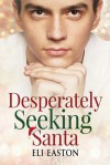 Desperately Seeking Santa - Eli Easton