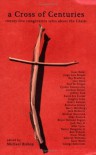 A Cross of Centuries: Twenty-Five Imaginative Tales About the Christ - Michael G. Bishop