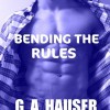 Bending the Rules - G.A. Hauser