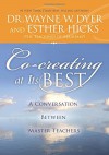 Co-creating at Its Best: A Conversation Between Master Teachers - Dr. Wayne W. Dyer Dr., Esther Hicks