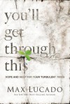 You'll Get Through This: Hope and Help for Your Turbulent Times - Max Lucado