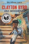 Clayton Byrd Goes Underground - Rita Williams-Garcia