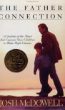 The Father Connection: 10 Qualities of the Heart That Empower Your Children to Make Right Choices (Right Your Wrong) - Josh McDowell