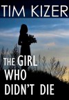 The Girl Who Didn't Die--A Suspense Novel - Tim Kizer