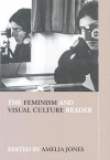 The Feminism and Visual Culture Reader (In Sight: Visual Culture) - Amelia Jones