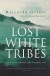 Lost White Tribes: Journeys Among the Forgotten - Riccardo Orizio