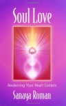 Soul Love: Awakening Your Heart Centers (Soul Life, #1) - Sanaya Roman