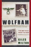 Wolfram: The Boy Who Went to War - Giles Milton