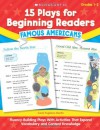 15 Plays for Beginning Readers: Famous Americans: Fluency-Building Plays With Activities That Expand Vocabulary and Content Knowledge - Carol Pugliano-Martin