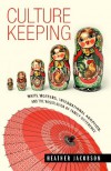 Culture Keeping: White Mothers, International Adoption, and the Negotiation of Family Difference - Heather Jacobson