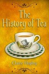 The History Of Tea And Tea Times: As Seen In Books - Claire Hopley