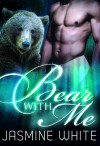 Bear With Me (BBW Paranormal Shifter Romance) - Jasmine White
