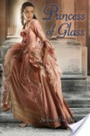 Princess of Glass - Jessica Day George
