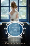 The Captivating Lady Charlotte (Regency Brides: A Legacy of Grace) - Carolyn Miller