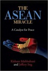 The ASEAN Miracle: A Catalyst for Peace - Kishore Mahbubani, Jeffery Sng