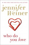 Who Do You Love: A Novel - Jennifer Weiner