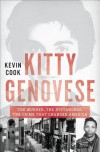 Kitty Genovese: The Murder, the Bystanders, the Crime That Changed America - Kevin Cook