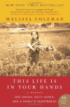 This Life Is in Your Hands: One Dream, Sixty Acres, and a Family's Heartbreak - Melissa Coleman