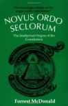 Novus Ordo Seclorum: The Intellectual Origins of the Constitution - Forrest McDonald