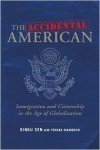 The Accidental American: Immigration and Citizenship in the Age of Globalization - Rinku Sen, Fekkak Mamdouh