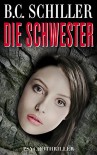 Die Schwester - Psychothriller - B.C. Schiller