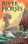 The River Horses - Allen Steele