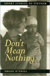 Don't Mean Nothing: Short Stories of Vietnam - Susan O'Neill