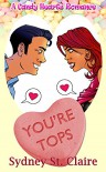 You're Tops (A Candy Hearts Romance) - Sydney St. Claire