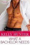 What a Bachelor Needs - Kelly Hunter