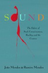Sound—The Fabric of Soul, Consciousness, Reality, and the Cosmos - Ramiro Mendes, João Mendes