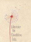 Wherever the Dandelion Falls - Lily R. Mason