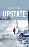 Upstate - James    Wood