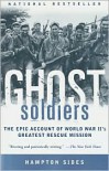 Ghost Soldiers: The Forgotten Epic Story of World War II's Most Dramatic Mission - 