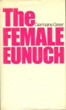 The Female Eunuch - Germaine Greer