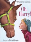 Oh, Harry! - Maxine Kumin, Barry Moser