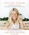 It's All Good: Delicious, Easy Recipes That Will Make You Look Good and Feel Great - Gwyneth Paltrow