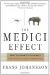 The Medici Effect: What Elephants and Epidemics Can Teach Us About Innovation - Frans Johansson