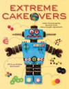 Extreme Cakeovers: Make Showstopping Desserts from Store-Bought Ingredients - Rick Reichart