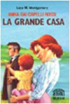 Anna dai capelli rossi. La grande casa - Lucy M. Montgomery