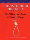 No Way to Treat a First Lady - Christopher Buckley