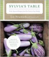 Sylvia's Table: Fresh, Seasonal Recipes from Our Farm to Your Family - Liz Neumark, Carole Lalli