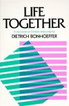 Life Together: The Classic Exploration of Faith in Community - Dietrich Bonhoeffer