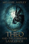 Theo and the Forbidden Language - Melanie Ansley